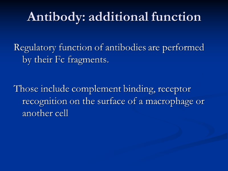 Antibody: additional function Regulatory function of antibodies are performed by their Fc fragments. 